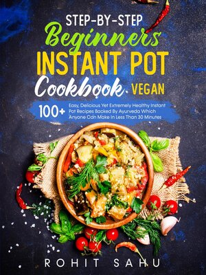 cover image of Step-By-Step Beginners Instant Pot Cookbook (Vegan)